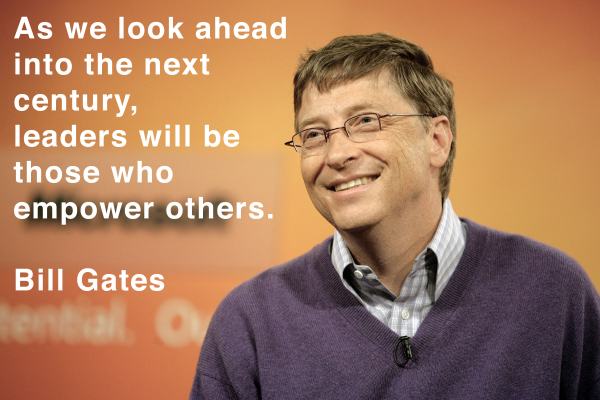 Bill Gates - Leaders empower others